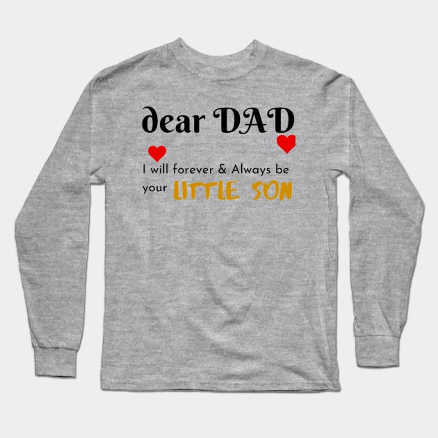 Dear Dad I Am Your Little Son Long Sleeve T-Shirt by Artistic Design